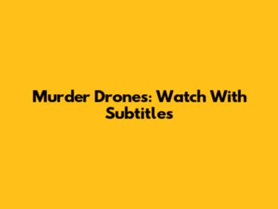 Murder Drones: Watch With Subtitles