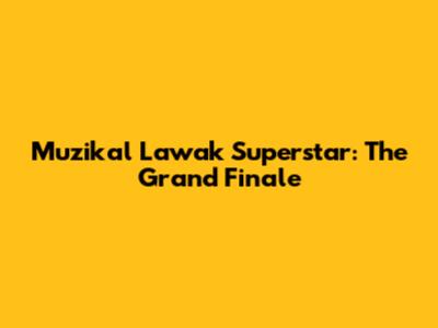 Muzikal Lawak Superstar: The Grand Finale