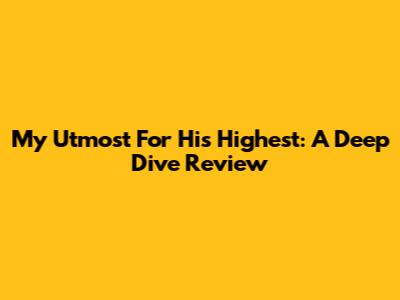 My Utmost For His Highest: A Deep Dive Review