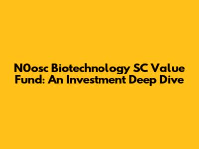 N0osc Biotechnology SC Value Fund: An Investment Deep Dive