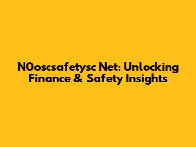 N0oscsafetysc Net: Unlocking Finance & Safety Insights