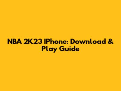 NBA 2K23 IPhone: Download & Play Guide