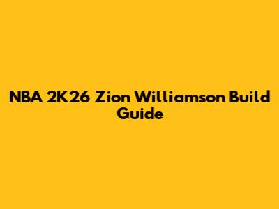 NBA 2K26 Zion Williamson Build Guide