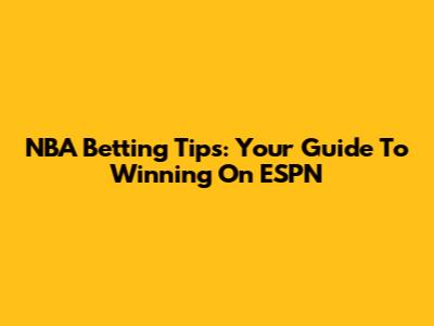 NBA Betting Tips: Your Guide To Winning On ESPN