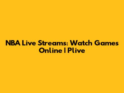NBA Live Streams: Watch Games Online | Plive