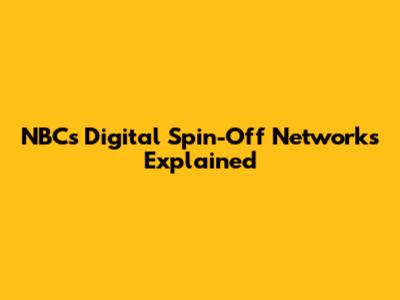 NBC's Digital Spin-Off Networks Explained