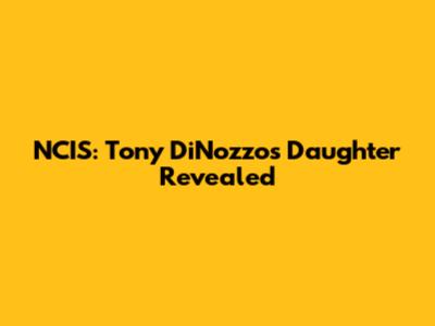 NCIS: Tony DiNozzo's Daughter Revealed