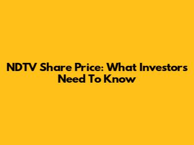 NDTV Share Price: What Investors Need To Know