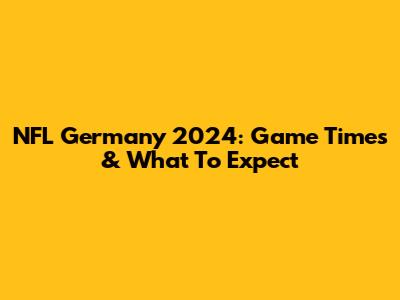 NFL Germany 2024: Game Times & What To Expect