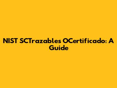 NIST SCTrazables OCertificado: A Guide