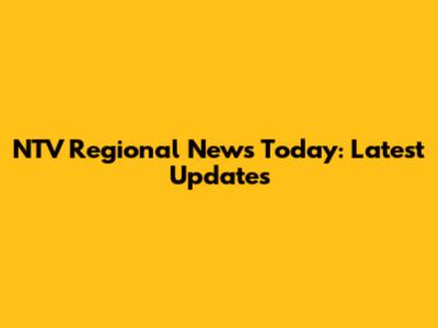 NTV Regional News Today: Latest Updates