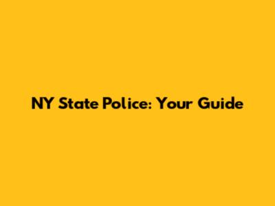 NY State Police: Your Guide