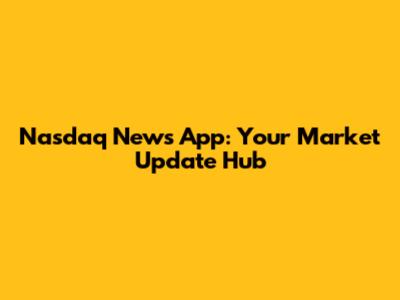 Nasdaq News App: Your Market Update Hub