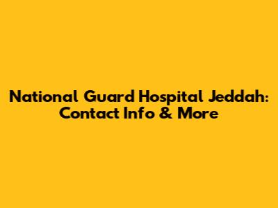 National Guard Hospital Jeddah: Contact Info & More