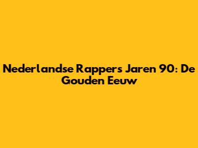 Nederlandse Rappers Jaren 90: De Gouden Eeuw