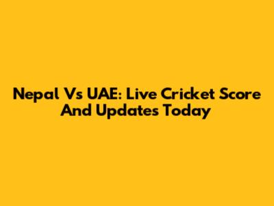 Nepal Vs UAE: Live Cricket Score And Updates Today