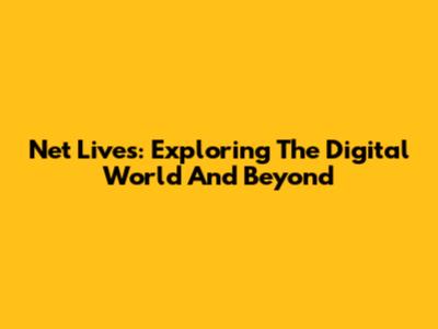 Net Lives: Exploring The Digital World And Beyond
