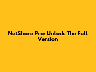 NetShare Pro: Unlock The Full Version