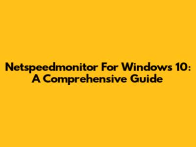 Netspeedmonitor For Windows 10: A Comprehensive Guide