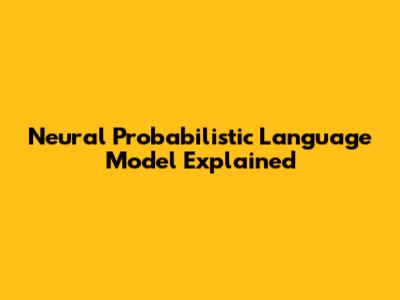 Neural Probabilistic Language Model Explained