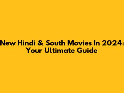 New Hindi & South Movies In 2024: Your Ultimate Guide
