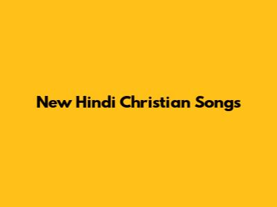 New Hindi Christian Songs