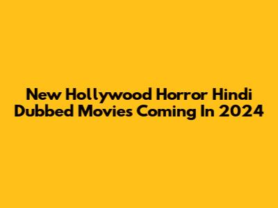 New Hollywood Horror Hindi Dubbed Movies Coming In 2024