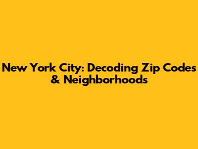New York City: Decoding Zip Codes & Neighborhoods