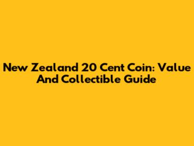 New Zealand 20 Cent Coin: Value And Collectible Guide