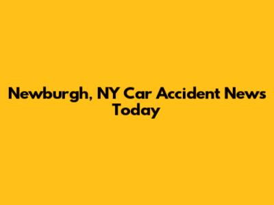 Newburgh, NY Car Accident News Today