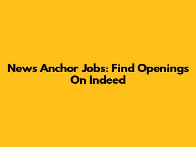 News Anchor Jobs: Find Openings On Indeed
