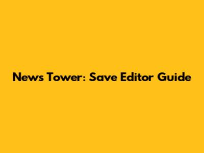 News Tower: Save Editor Guide