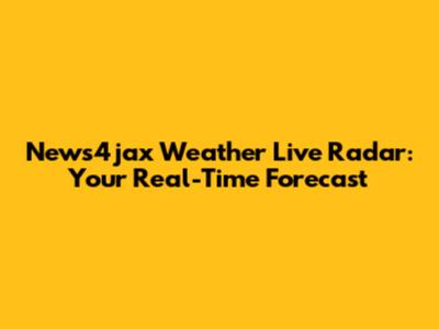 News4jax Weather Live Radar: Your Real-Time Forecast