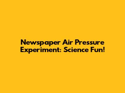 Newspaper Air Pressure Experiment: Science Fun!