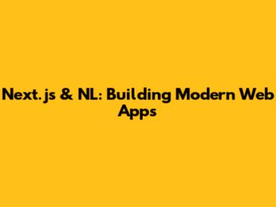 Next.js & NL: Building Modern Web Apps