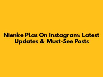 Nienke Plas On Instagram: Latest Updates & Must-See Posts