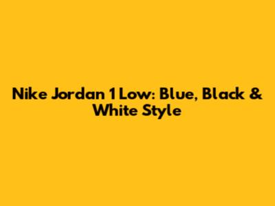 Nike Jordan 1 Low: Blue, Black & White Style