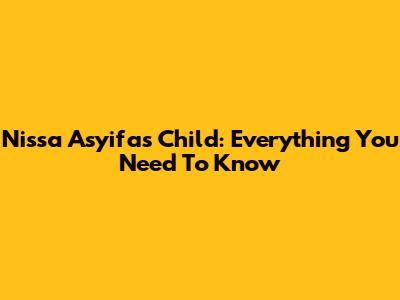 Nissa Asyifa's Child: Everything You Need To Know