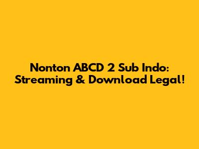 Nonton ABCD 2 Sub Indo: Streaming & Download Legal!