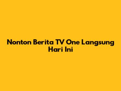 Nonton Berita TV One Langsung Hari Ini