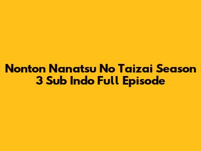 Nonton Nanatsu No Taizai Season 3 Sub Indo Full Episode