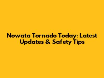Nowata Tornado Today: Latest Updates & Safety Tips
