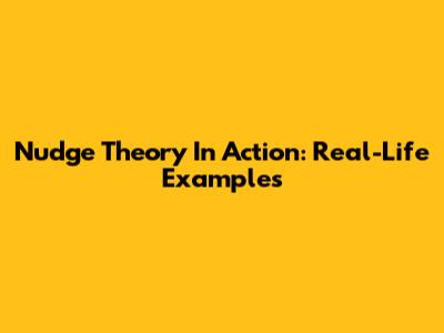 Nudge Theory In Action: Real-Life Examples