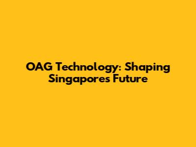 OAG Technology: Shaping Singapore's Future