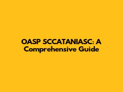 OASP SCCATANIASC: A Comprehensive Guide