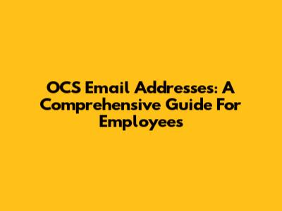 OCS Email Addresses: A Comprehensive Guide For Employees