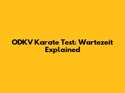ODKV Karate Test: Wartezeit Explained