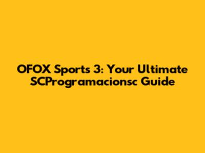 OFOX Sports 3: Your Ultimate SCProgramacionsc Guide