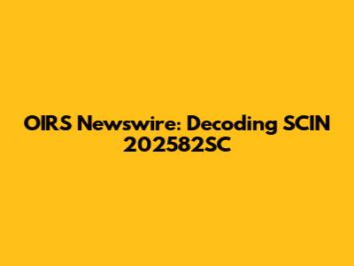 OIRS Newswire: Decoding SCIN 202582SC