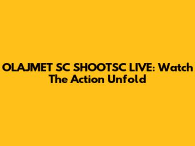 OLAJMET SC SHOOTSC LIVE: Watch The Action Unfold